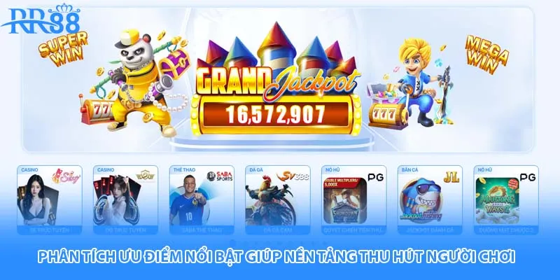 Phân tích ưu điểm nổi bật giúp nền tảng thu hút người chơi